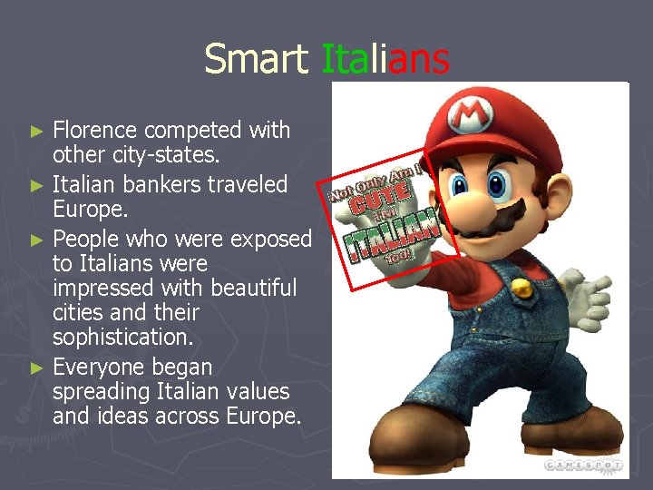 Smart Italians ► Florence competed with other city-states. ► Italian bankers traveled Europe. ►