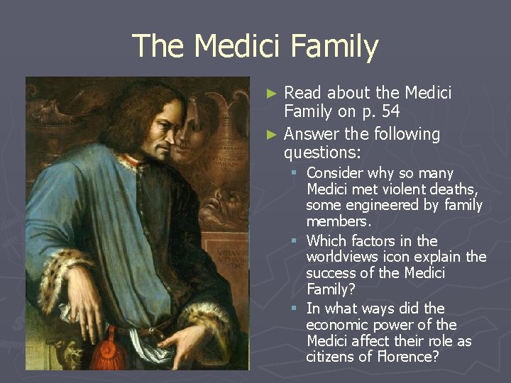 The Medici Family Read about the Medici Family on p. 54 ► Answer the