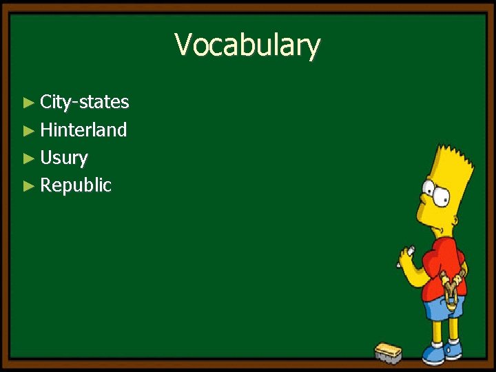 Vocabulary ► City-states ► Hinterland ► Usury ► Republic 