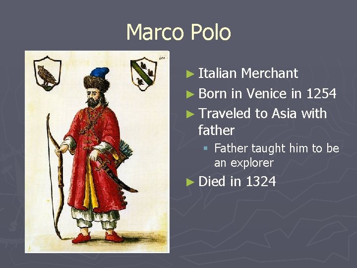 Marco Polo ► Italian Merchant ► Born in Venice in 1254 ► Traveled to