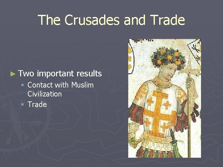 The Crusades and Trade ► Two important results § Contact with Muslim Civilization §