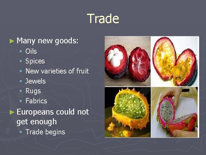 Trade ► Many § § § new goods: Oils Spices New varieties of fruit