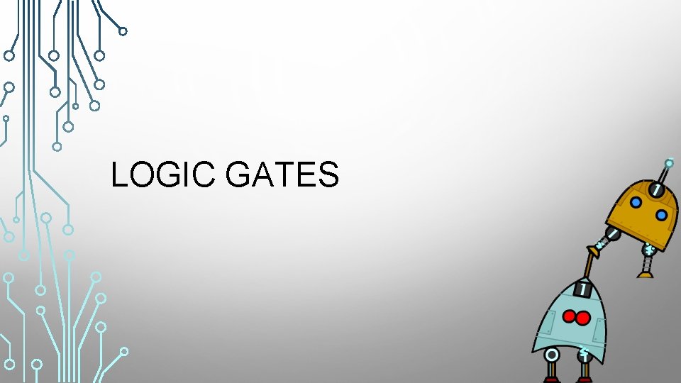 LOGIC GATES 