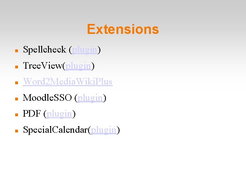 Extensions Spellcheck (plugin) Tree. View(plugin) Word 2 Media. Wiki. Plus Moodle. SSO (plugin) PDF