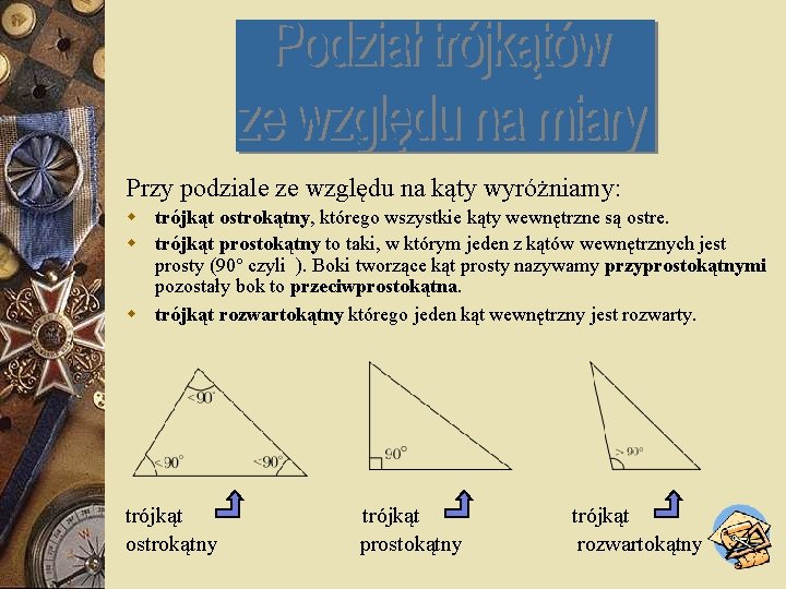 Przy podziale ze względu na kąty wyróżniamy: w trójkąt ostrokątny, którego wszystkie kąty wewnętrzne