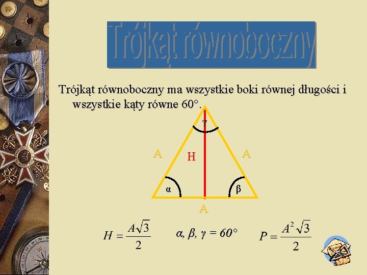 Trójkąt równoboczny ma wszystkie boki równej długości i wszystkie kąty równe 60°. γ A