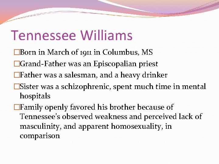 Tennessee Williams �Born in March of 1911 in Columbus, MS �Grand-Father was an Episcopalian