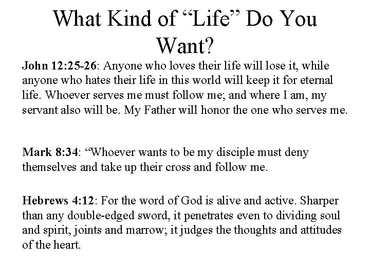 What Kind of “Life” Do You Want? John 12: 25 -26: Anyone who loves