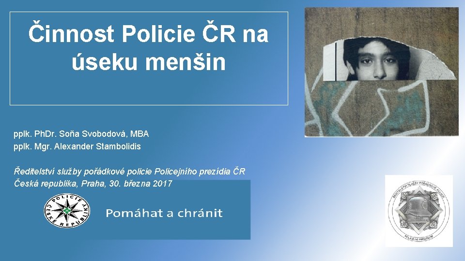 Činnost Policie ČR na úseku menšin pplk. Ph. Dr. Soňa Svobodová, MBA pplk. Mgr.