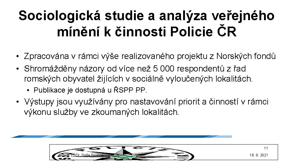 Sociologická studie a analýza veřejného mínění k činnosti Policie ČR • Zpracována v rámci