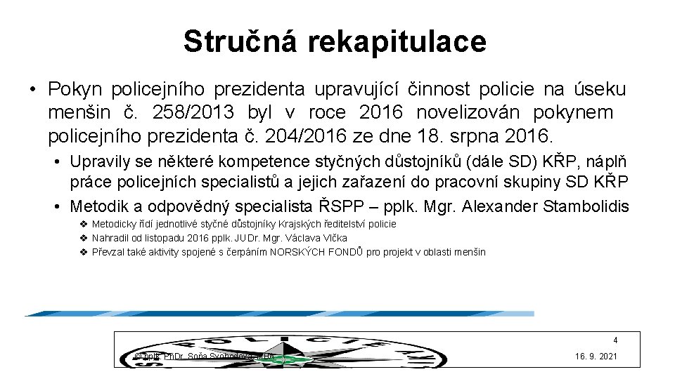 Stručná rekapitulace • Pokyn policejního prezidenta upravující činnost policie na úseku menšin č. 258/2013