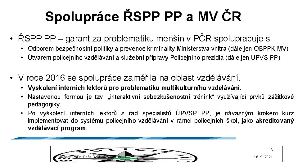 Spolupráce ŘSPP PP a MV ČR • ŘSPP PP – garant za problematiku menšin