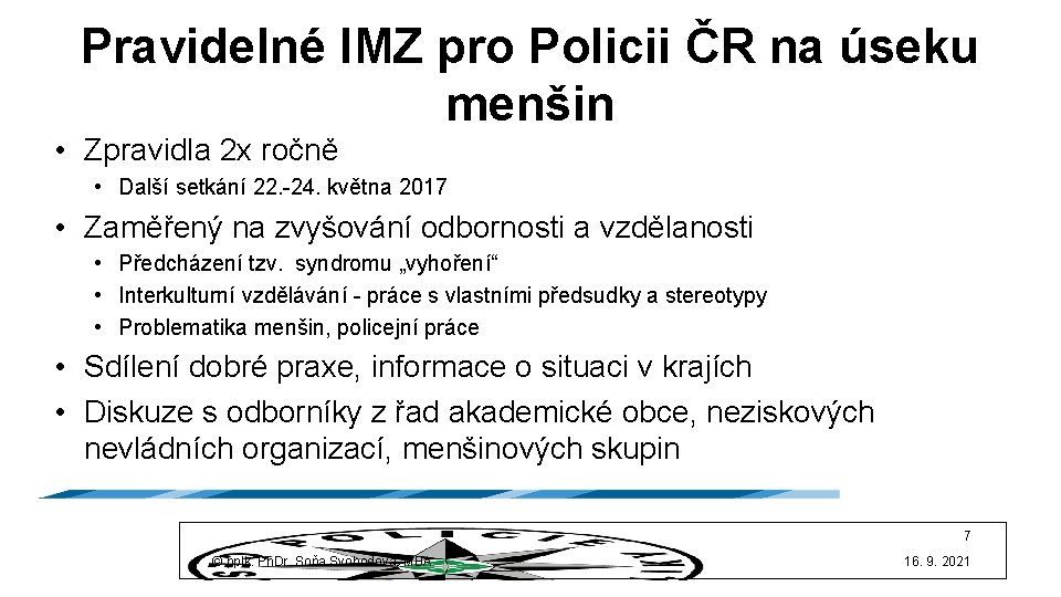 Pravidelné IMZ pro Policii ČR na úseku menšin • Zpravidla 2 x ročně •