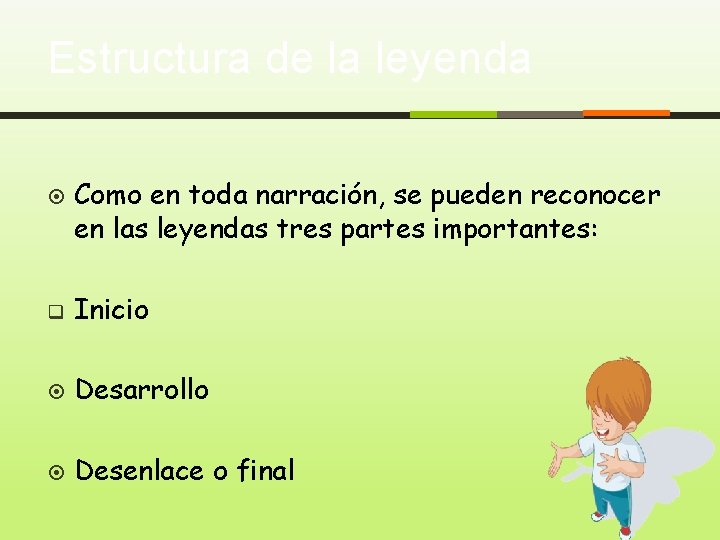 Estructura de la leyenda Como en toda narración, se pueden reconocer en las leyendas