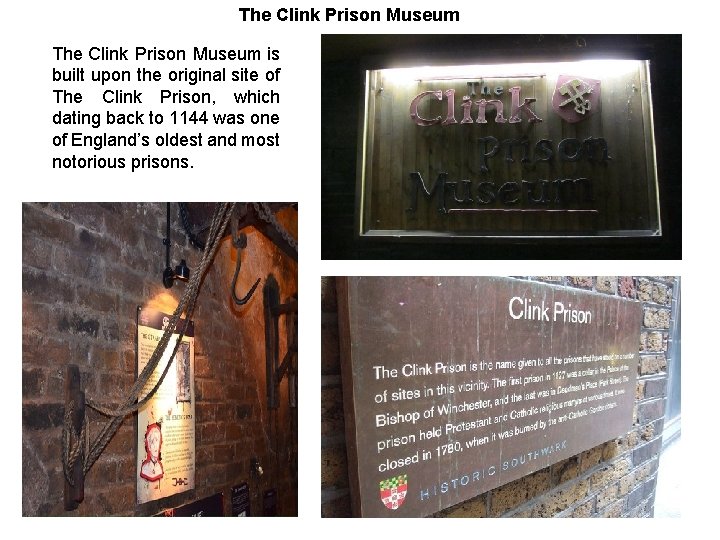 The Clink Prison Museum is built upon the original site of The Clink Prison,