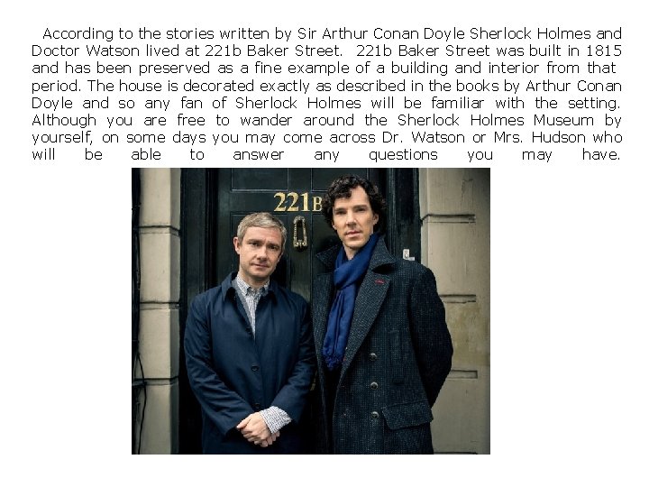 According to the stories written by Sir Arthur Conan Doyle Sherlock Holmes and Doctor
