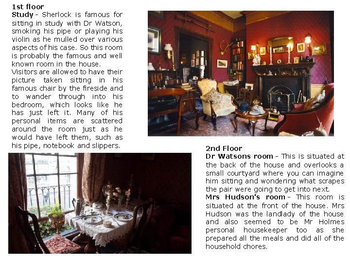 1 st floor Study - Sherlock is famous for sitting in study with Dr