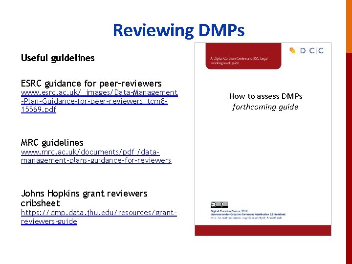 Reviewing DMPs Useful guidelines ESRC guidance for peer-reviewers www. esrc. ac. uk/_images/Data-Management -Plan-Guidance-for-peer-reviewers_tcm 815569.