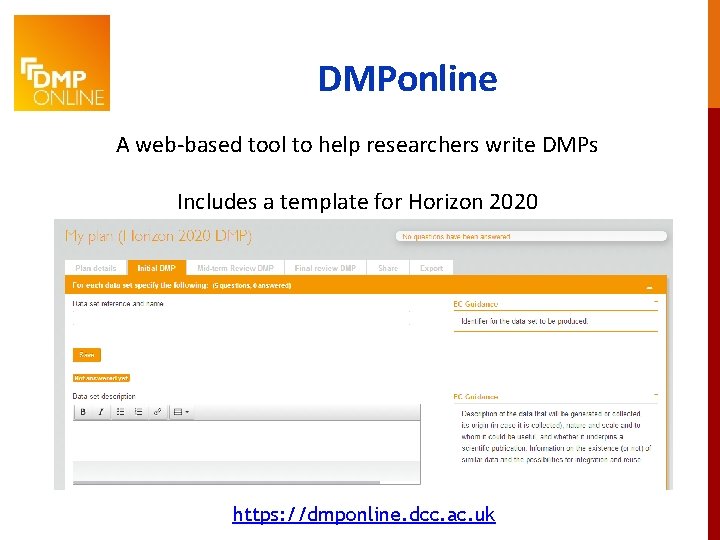 DMPonline A web-based tool to help researchers write DMPs Includes a template for Horizon