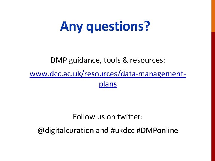 Any questions? DMP guidance, tools & resources: www. dcc. ac. uk/resources/data-managementplans Follow us on