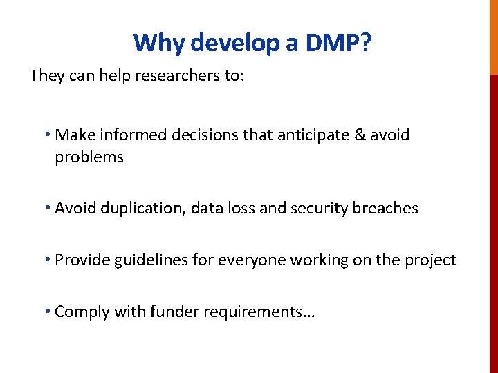 Why develop a DMP? They can help researchers to: • Make informed decisions that