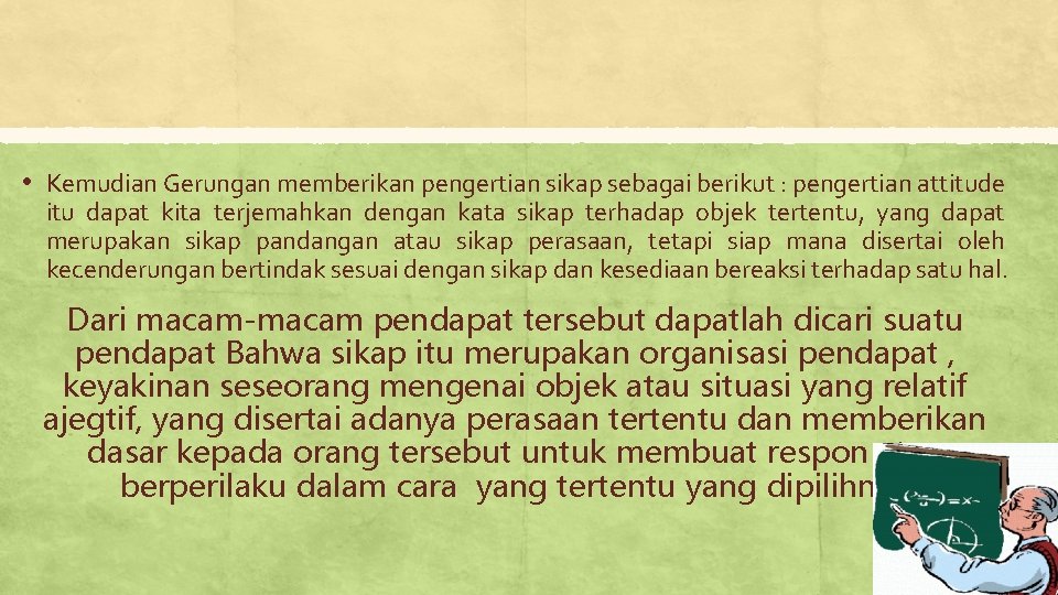  • Kemudian Gerungan memberikan pengertian sikap sebagai berikut : pengertian attitude itu dapat