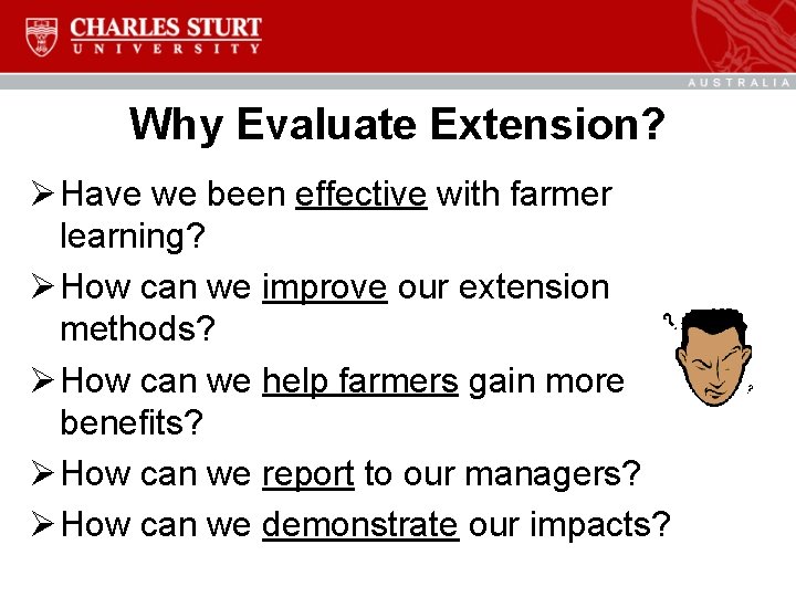 Why Evaluate Extension? Ø Have we been effective with farmer learning? Ø How can