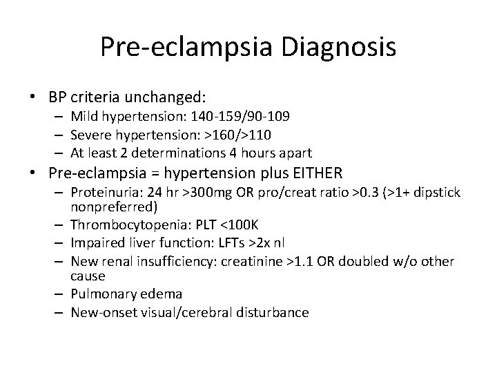 Pre-eclampsia Diagnosis • BP criteria unchanged: – Mild hypertension: 140 -159/90 -109 – Severe Pre-eclampsia Diagnosis • BP criteria unchanged: – Mild hypertension: 140 -159/90 -109 – Severe
