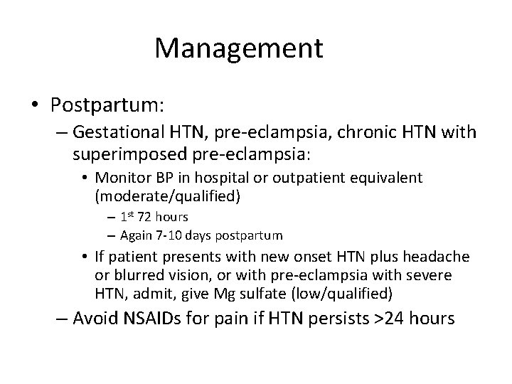 Management • Postpartum: – Gestational HTN, pre-eclampsia, chronic HTN with superimposed pre-eclampsia: • Monitor Management • Postpartum: – Gestational HTN, pre-eclampsia, chronic HTN with superimposed pre-eclampsia: • Monitor