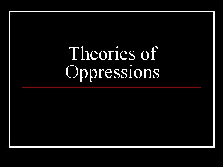 Theories of Oppressions 