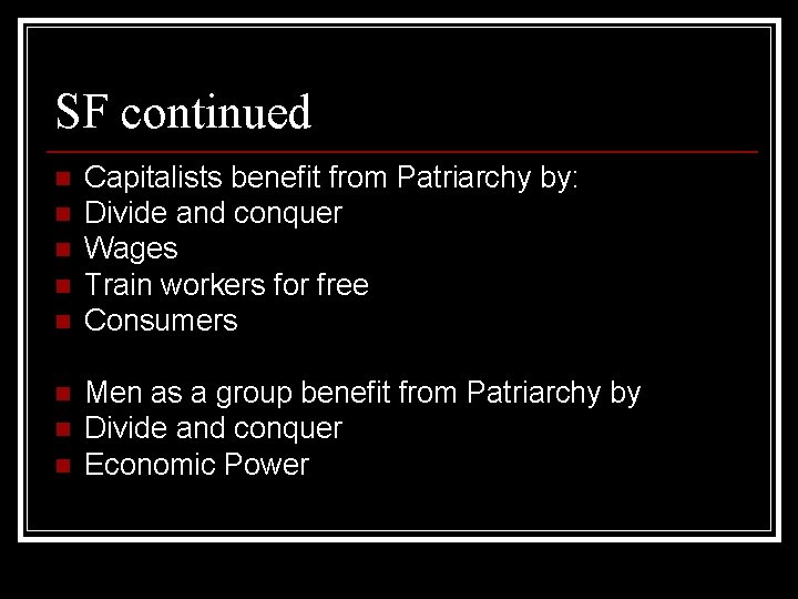 SF continued n n n n Capitalists benefit from Patriarchy by: Divide and conquer