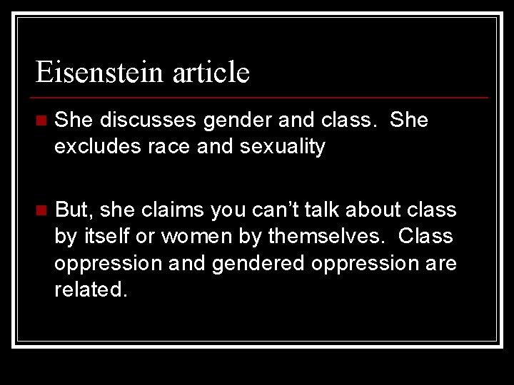 Eisenstein article n She discusses gender and class. She excludes race and sexuality n