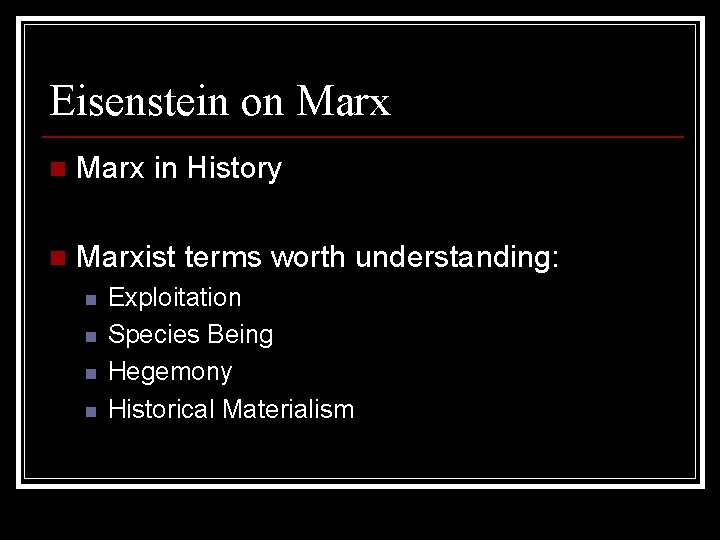 Eisenstein on Marx in History n Marxist terms worth understanding: n n Exploitation Species