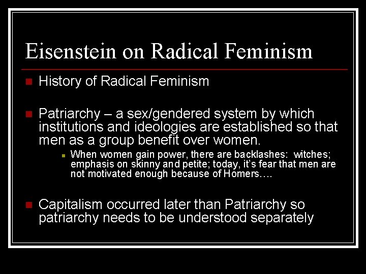 Eisenstein on Radical Feminism n History of Radical Feminism n Patriarchy – a sex/gendered