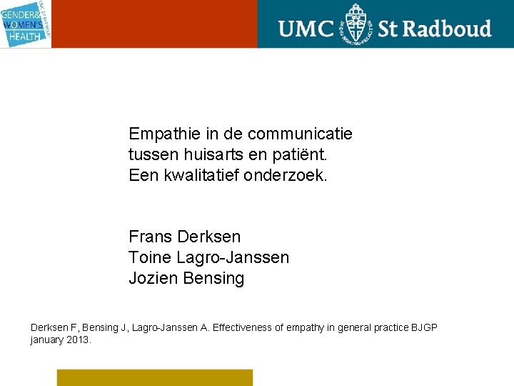 Empathie in de communicatie tussen huisarts en patiënt. Een kwalitatief onderzoek. Frans Derksen Toine