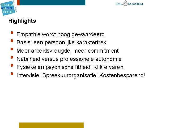 Highlights • Empathie wordt hoog gewaardeerd • Basis: een persoonlijke karaktertrek • Meer arbeidsvreugde,