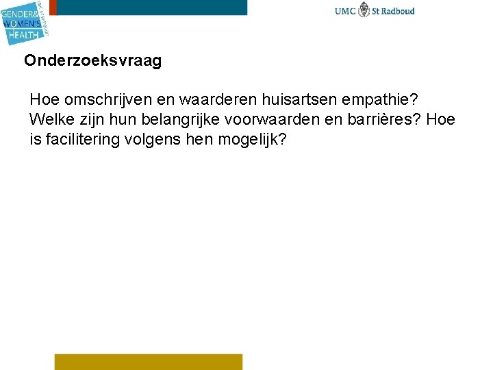 Onderzoeksvraag Hoe omschrijven en waarderen huisartsen empathie? Welke zijn hun belangrijke voorwaarden en barrières?