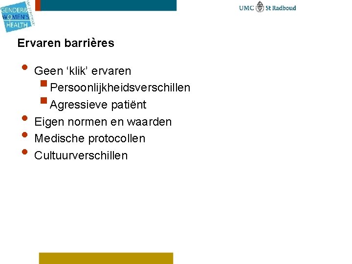 Ervaren barrières • Geen ‘klik’ ervaren § Persoonlijkheidsverschillen § Agressieve patiënt • Eigen normen