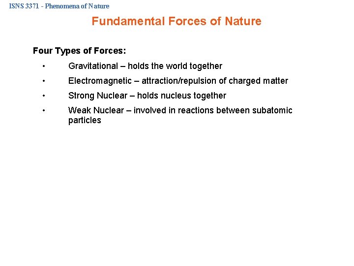 ISNS 3371 - Phenomena of Nature Fundamental Forces of Nature Four Types of Forces: