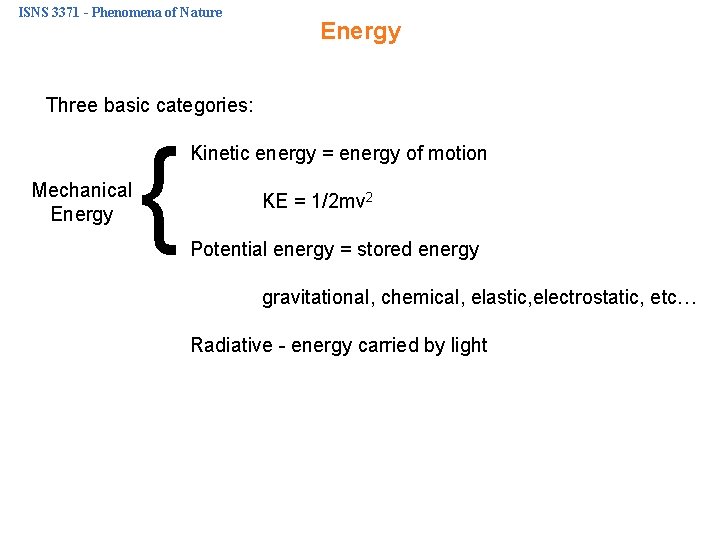 ISNS 3371 - Phenomena of Nature Energy Three basic categories: Mechanical Energy { Kinetic