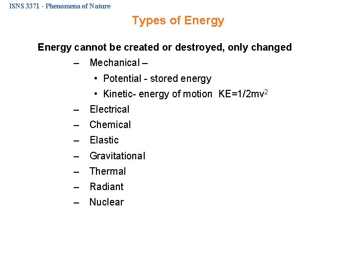 ISNS 3371 - Phenomena of Nature Types of Energy cannot be created or destroyed,