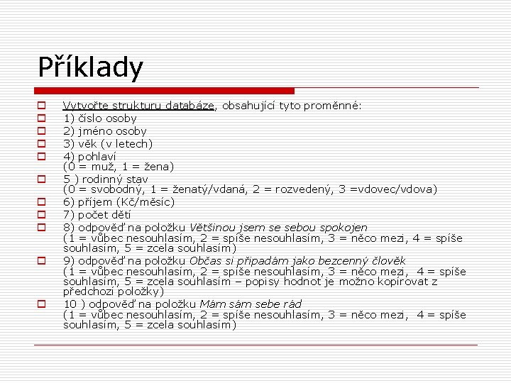 Příklady o o o Vytvořte strukturu databáze, obsahující tyto proměnné: 1) číslo osoby 2)