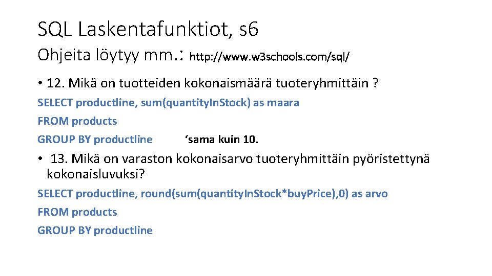 SQL Laskentafunktiot, s 6 Ohjeita löytyy mm. : http: //www. w 3 schools. com/sql/