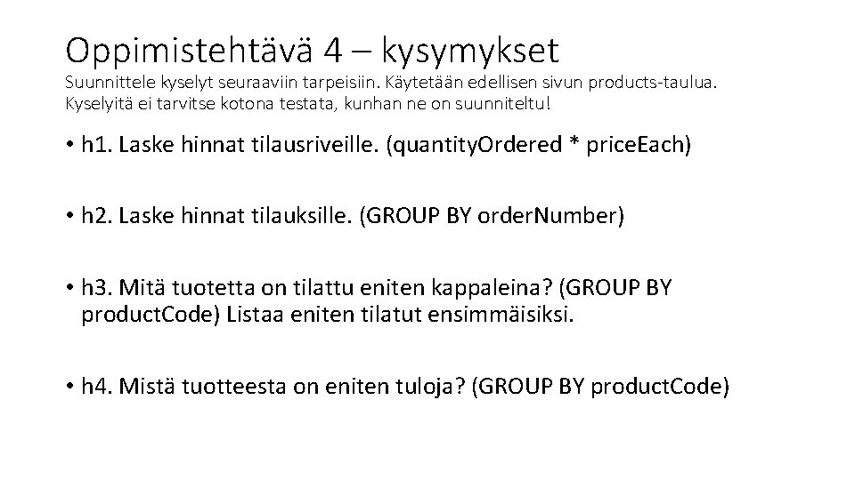 Oppimistehtävä 4 – kysymykset Suunnittele kyselyt seuraaviin tarpeisiin. Käytetään edellisen sivun products-taulua. Kyselyitä ei