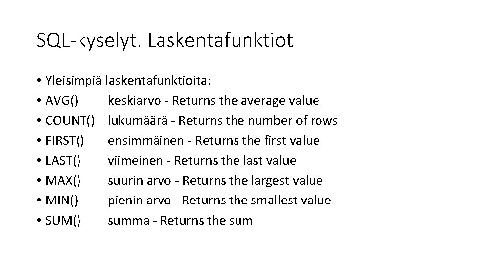 SQL-kyselyt. Laskentafunktiot • Yleisimpiä laskentafunktioita: • AVG() keskiarvo - Returns the average value •