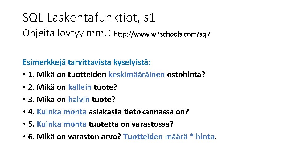 SQL Laskentafunktiot, s 1 Ohjeita löytyy mm. : http: //www. w 3 schools. com/sql/