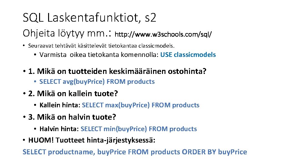 SQL Laskentafunktiot, s 2 Ohjeita löytyy mm. : http: //www. w 3 schools. com/sql/