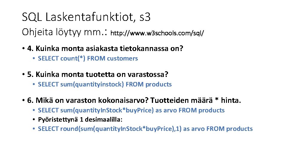 SQL Laskentafunktiot, s 3 Ohjeita löytyy mm. : http: //www. w 3 schools. com/sql/