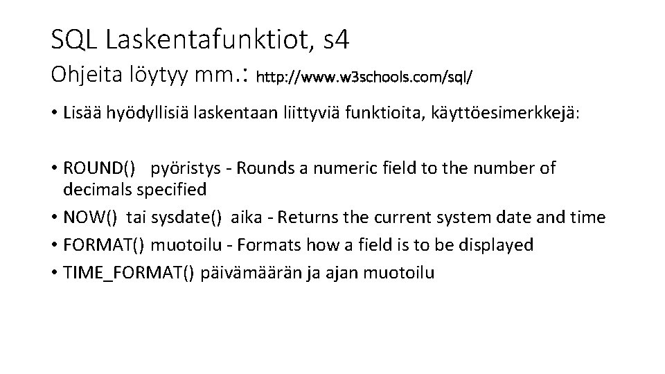 SQL Laskentafunktiot, s 4 Ohjeita löytyy mm. : http: //www. w 3 schools. com/sql/