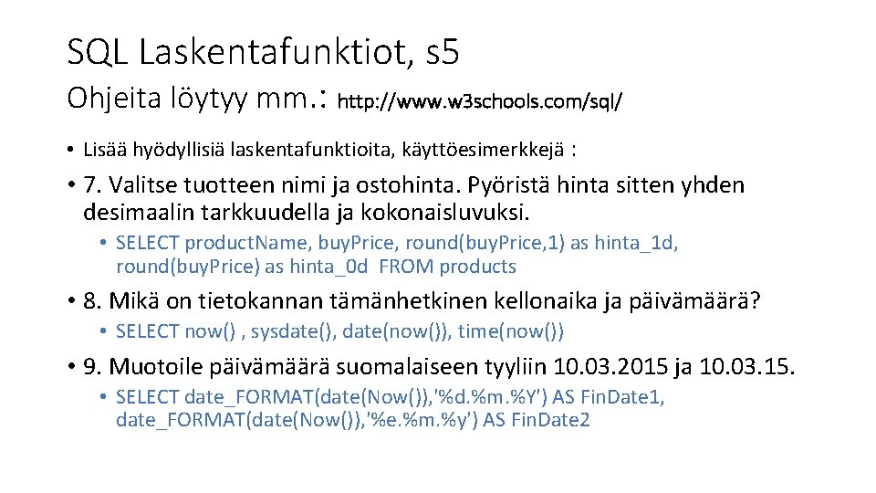 SQL Laskentafunktiot, s 5 Ohjeita löytyy mm. : http: //www. w 3 schools. com/sql/